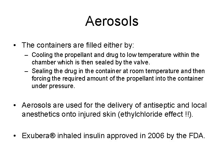 Aerosols • The containers are filled either by: – Cooling the propellant and drug