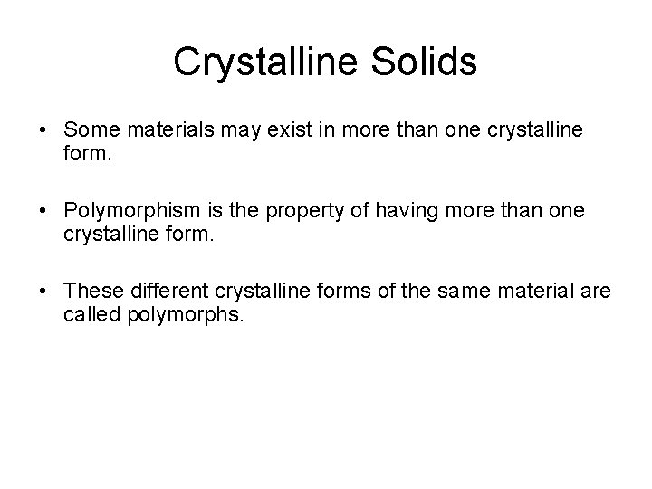 Crystalline Solids • Some materials may exist in more than one crystalline form. •