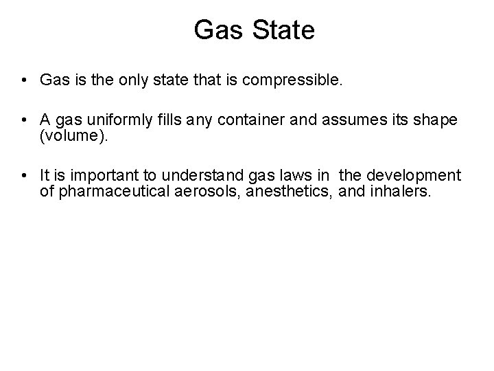 Gas State • Gas is the only state that is compressible. • A gas