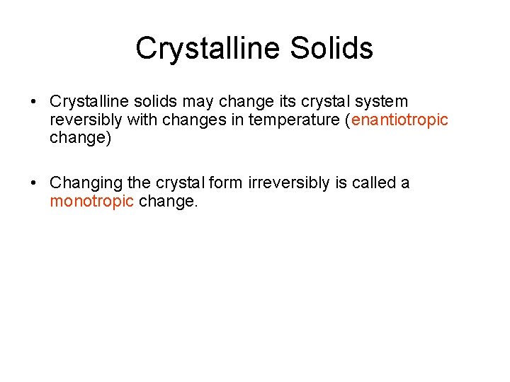 Crystalline Solids • Crystalline solids may change its crystal system reversibly with changes in
