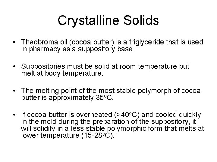 Crystalline Solids • Theobroma oil (cocoa butter) is a triglyceride that is used in