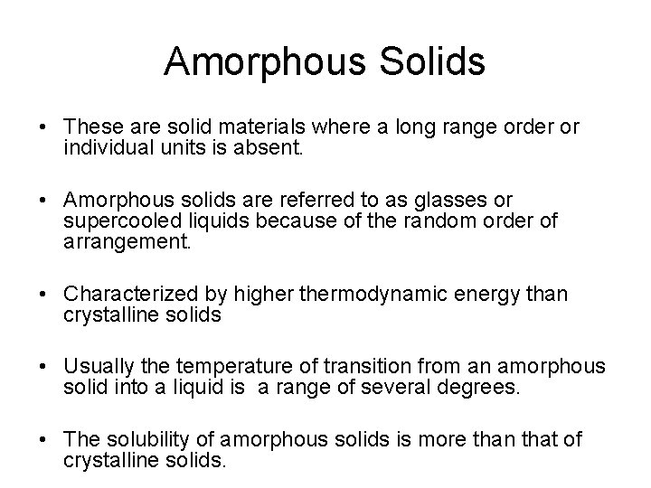 Amorphous Solids • These are solid materials where a long range order or individual