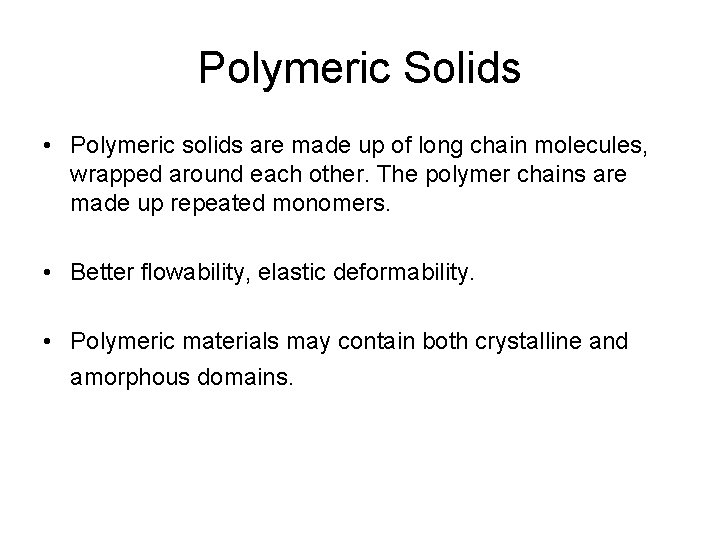 Polymeric Solids • Polymeric solids are made up of long chain molecules, wrapped around