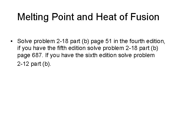 Melting Point and Heat of Fusion • Solve problem 2 -18 part (b) page