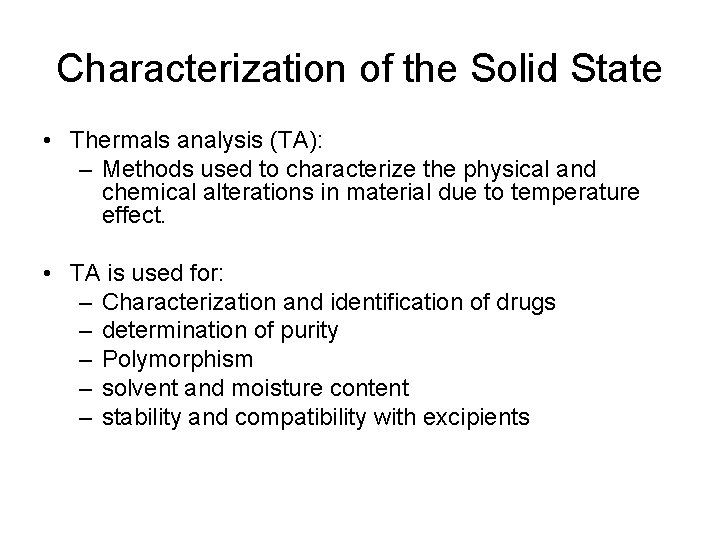 Characterization of the Solid State • Thermals analysis (TA): – Methods used to characterize