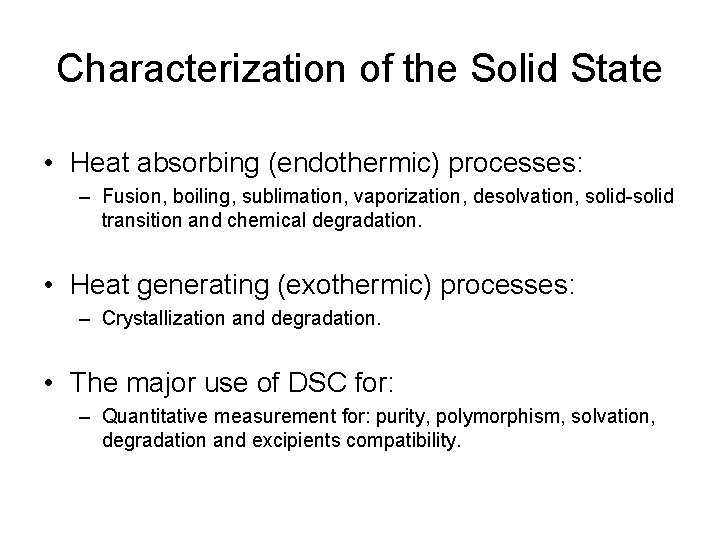 Characterization of the Solid State • Heat absorbing (endothermic) processes: – Fusion, boiling, sublimation,