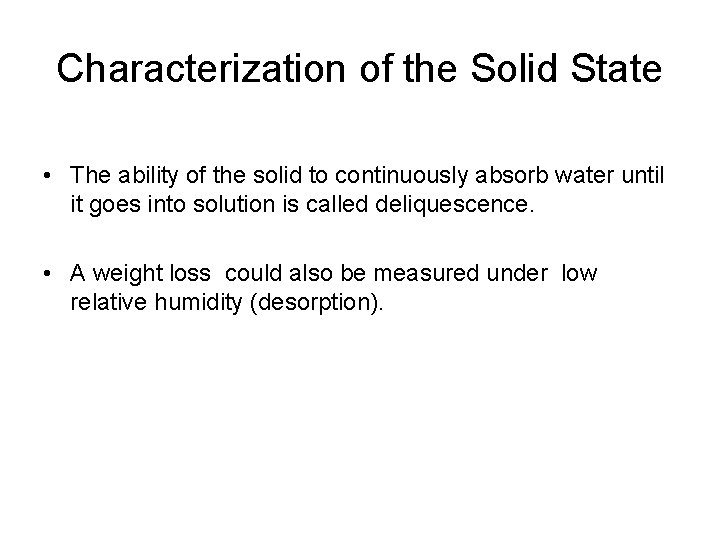 Characterization of the Solid State • The ability of the solid to continuously absorb