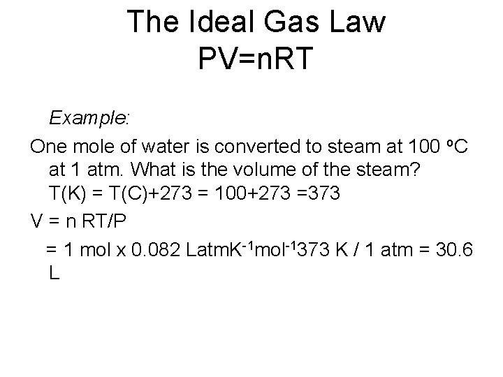 The Ideal Gas Law PV=n. RT Example: One mole of water is converted to