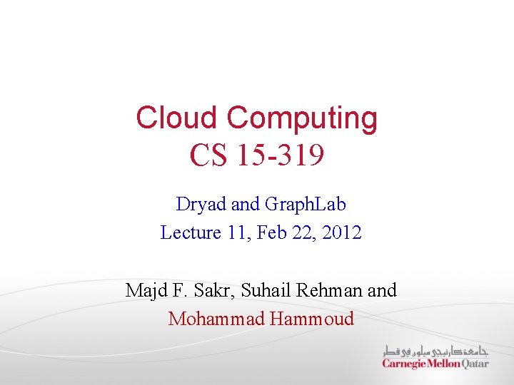 Cloud Computing CS 15 -319 Dryad and Graph. Lab Lecture 11, Feb 22, 2012