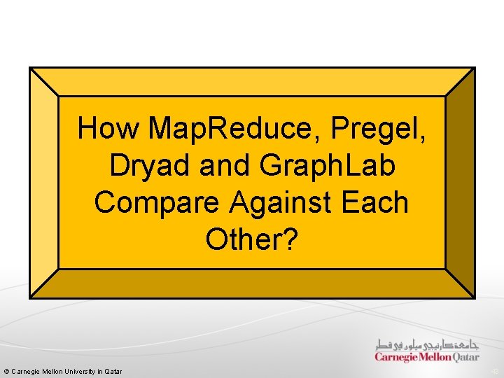How Map. Reduce, Pregel, Dryad and Graph. Lab Compare Against Each Other? © Carnegie