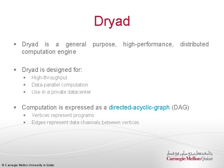 Dryad § Dryad is a general purpose, high-performance, distributed computation engine § Dryad is