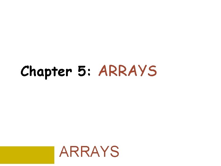 Chapter 5: ARRAYS 