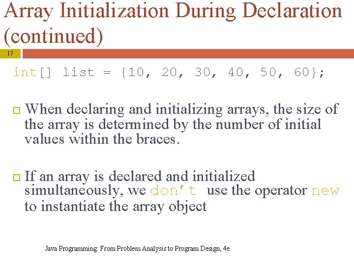 Array Initialization During Declaration (continued) 17 int[] list = {10, 20, 30, 40, 50,
