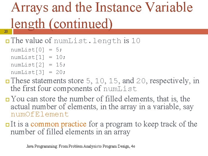 20 Arrays and the Instance Variable length (continued) The value of num. List. length