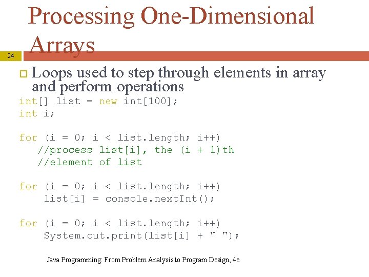 Processing One-Dimensional Arrays 24 Loops used to step through elements in array and perform