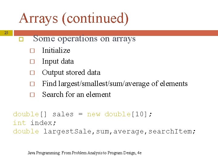Arrays (continued) 25 Some operations on arrays � � � Initialize Input data Output