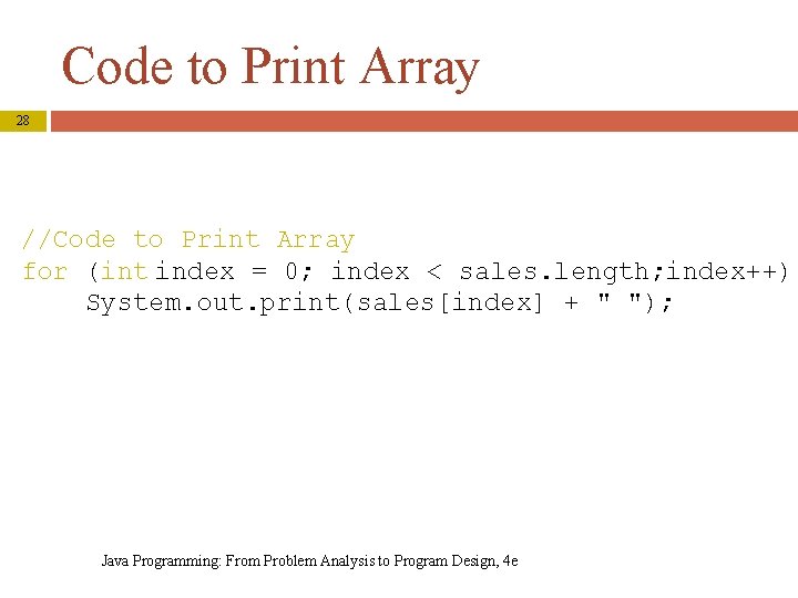 Code to Print Array 28 //Code to Print Array for (int index = 0;