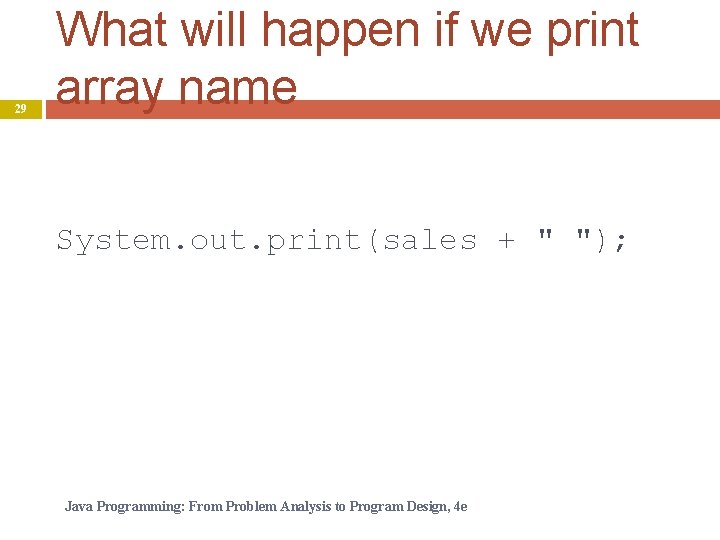 29 What will happen if we print array name System. out. print(sales + "