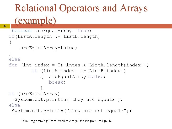 42 Relational Operators and Arrays (example) boolean are. Equal. Array= true; if(List. A. length