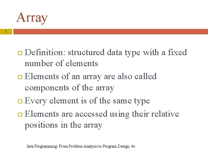 Array 5 Definition: structured data type with a fixed number of elements Elements of