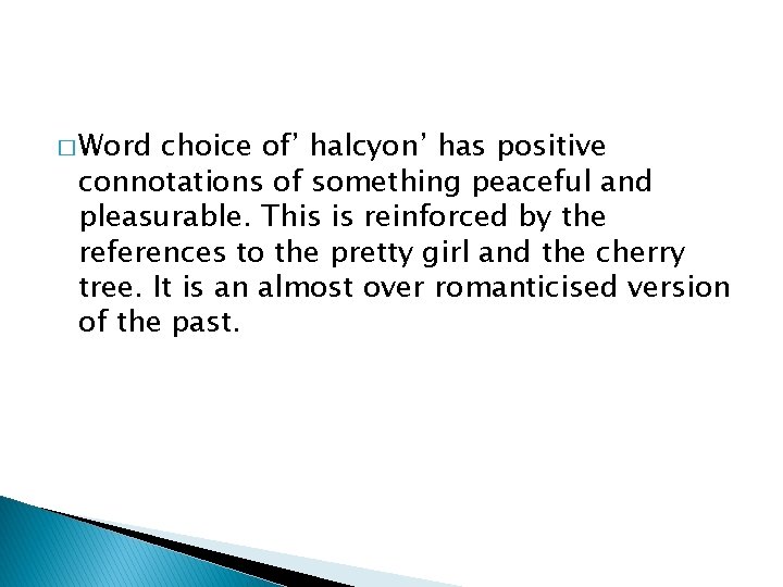 � Word choice of’ halcyon’ has positive connotations of something peaceful and pleasurable. This