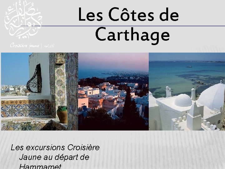 Les Côtes de Carthage Les excursions Croisière Jaune au départ de 