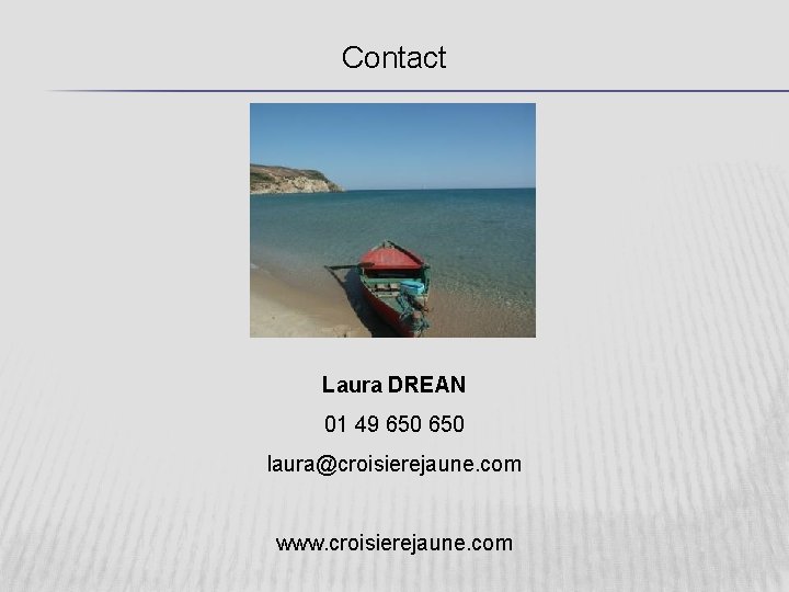 Contact Laura DREAN 01 49 650 laura@croisierejaune. com www. croisierejaune. com 