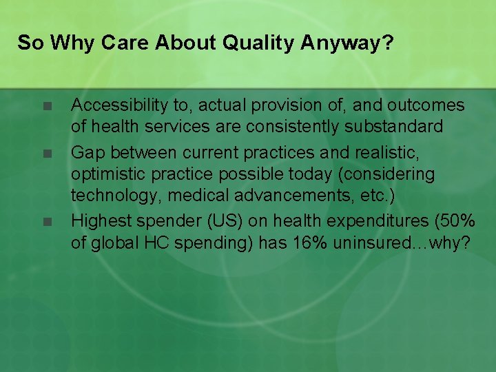 So Why Care About Quality Anyway? n n n Accessibility to, actual provision of,