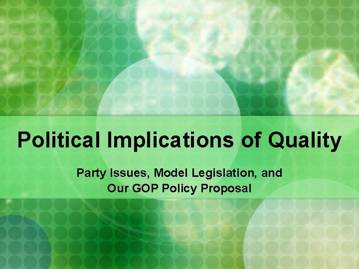 Political Implications of Quality Party Issues, Model Legislation, and Our GOP Policy Proposal 