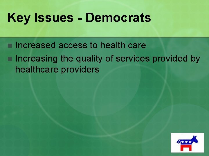 Key Issues - Democrats Increased access to health care n Increasing the quality of