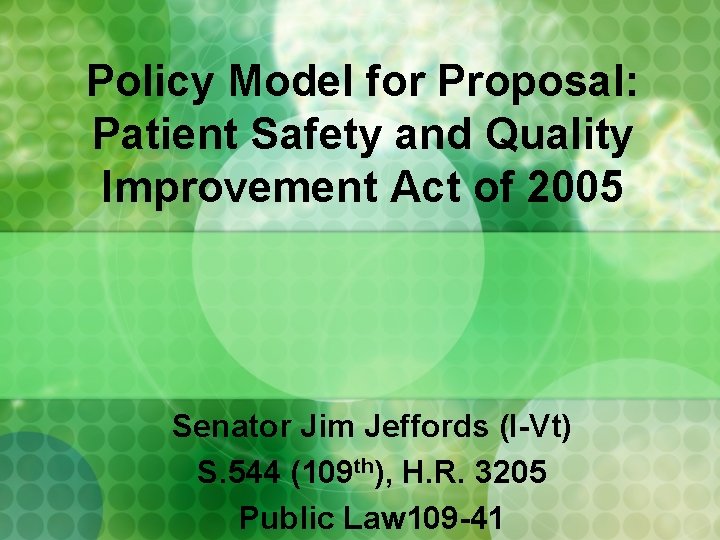 Policy Model for Proposal: Patient Safety and Quality Improvement Act of 2005 Senator Jim