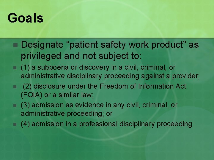 Goals n Designate “patient safety work product” as privileged and not subject to: n