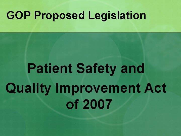 GOP Proposed Legislation Patient Safety and Quality Improvement Act of 2007 