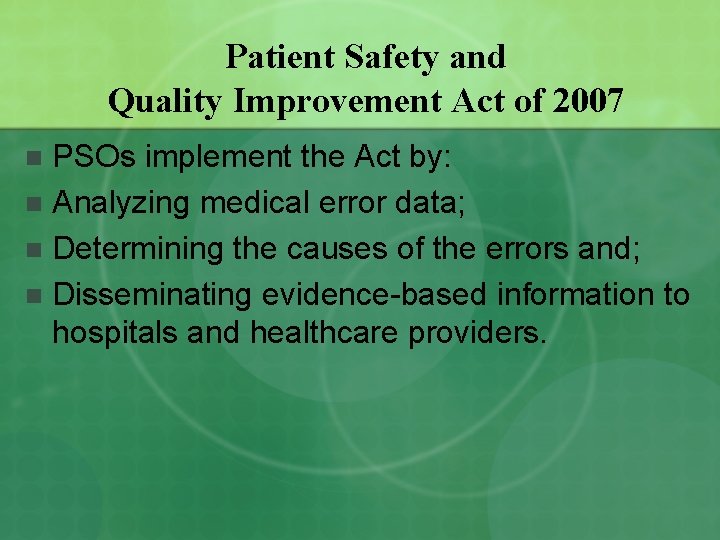Patient Safety and Quality Improvement Act of 2007 PSOs implement the Act by: n