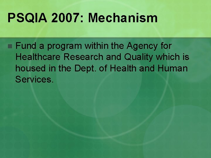 PSQIA 2007: Mechanism n Fund a program within the Agency for Healthcare Research and