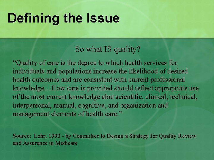 Defining the Issue So what IS quality? “Quality of care is the degree to