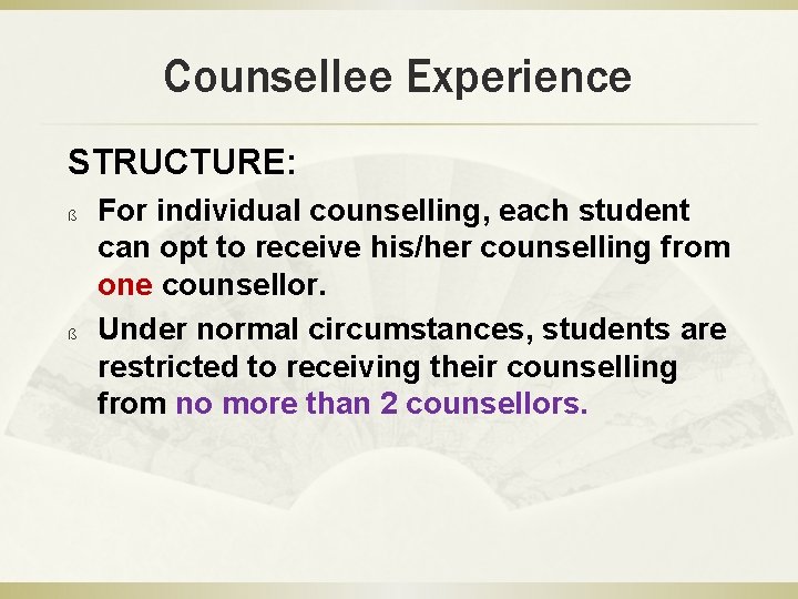 Counsellee Experience STRUCTURE: ß ß For individual counselling, each student can opt to receive