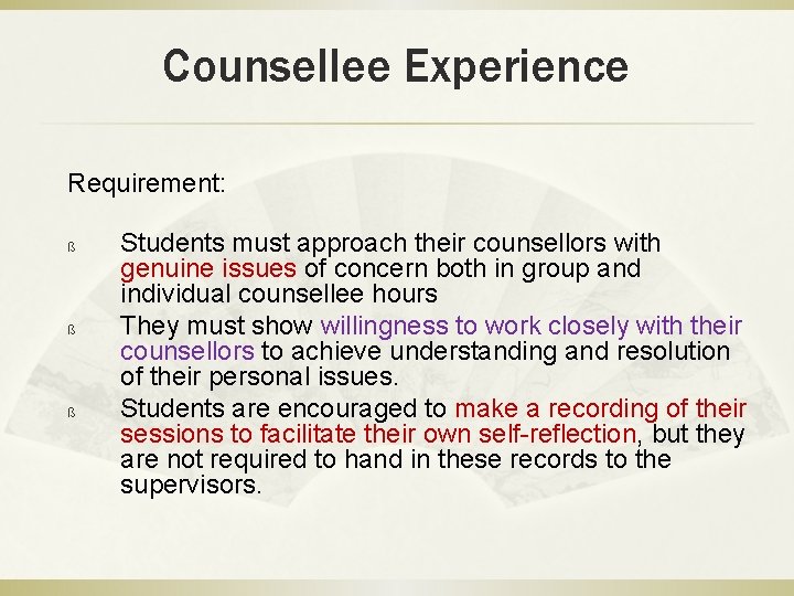Counsellee Experience Requirement: ß ß ß Students must approach their counsellors with genuine issues
