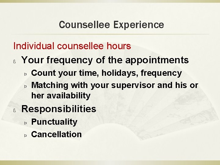 Counsellee Experience Individual counsellee hours ß Your frequency of the appointments Þ Þ ß