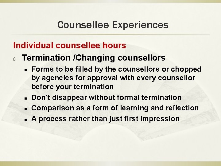 Counsellee Experiences Individual counsellee hours ß Termination /Changing counsellors n n Forms to be