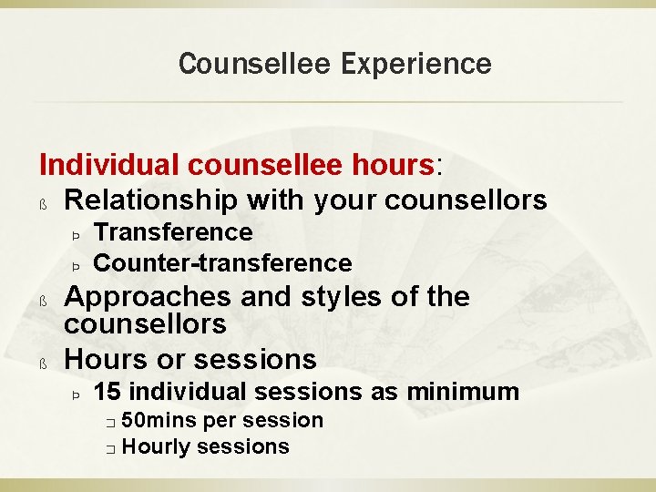 Counsellee Experience Individual counsellee hours: ß Relationship with your counsellors Þ Þ ß ß