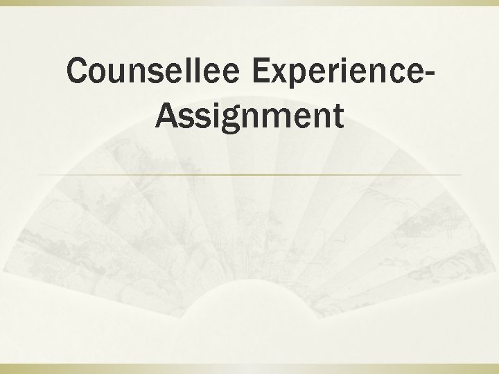 Counsellee Experience. Assignment 