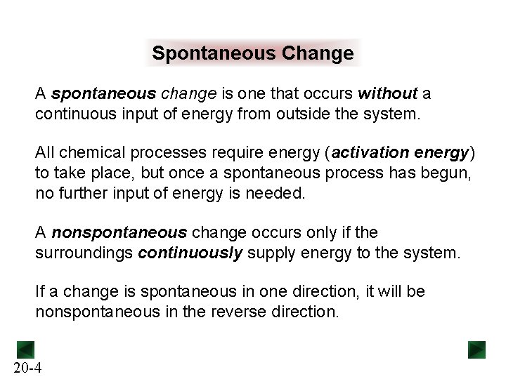 Spontaneous Change A spontaneous change is one that occurs without a continuous input of