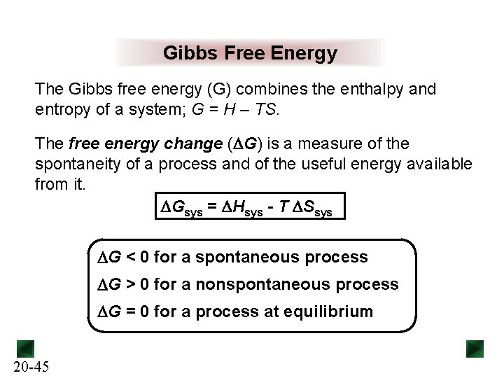 Gibbs Free Energy The Gibbs free energy (G) combines the enthalpy and entropy of