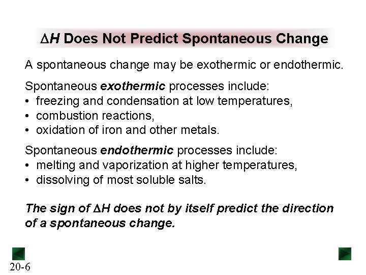 DH Does Not Predict Spontaneous Change A spontaneous change may be exothermic or endothermic.
