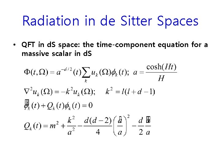 Radiation in de Sitter Spaces • QFT in d. S space: the time-component equation Radiation in de Sitter Spaces • QFT in d. S space: the time-component equation