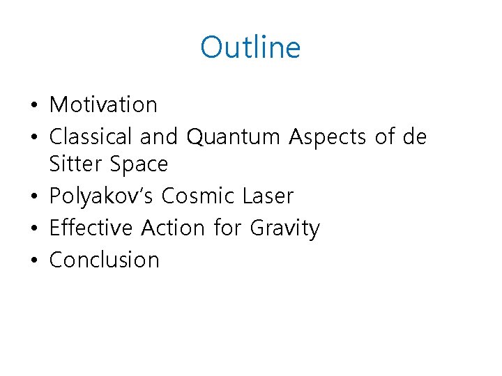 Outline • Motivation • Classical and Quantum Aspects of de Sitter Space • Polyakov’s Outline • Motivation • Classical and Quantum Aspects of de Sitter Space • Polyakov’s