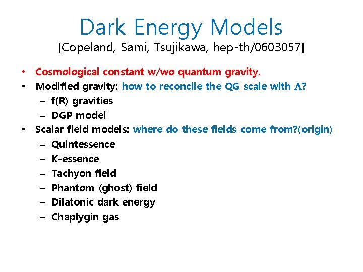 Dark Energy Models [Copeland, Sami, Tsujikawa, hep-th/0603057] • Cosmological constant w/wo quantum gravity. •