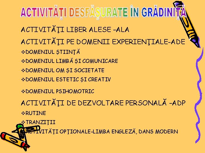 ACTIVITĂŢI LIBER ALESE –ALA ACTIVITĂŢI PE DOMENII EXPERIENŢIALE-ADE v. DOMENIUL ŞTIINŢĂ v. DOMENIUL LIMBĂ