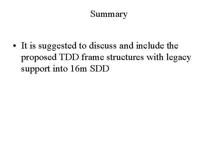 Summary • It is suggested to discuss and include the proposed TDD frame structures